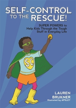 Hardcover Self-Control to the Rescue!: Super Powers to Help Kids Through the Tough Stuff in Everyday Life Book