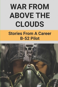 Paperback War From Above The Clouds: Stories From A Career B-52 Pilot: Books On The B-52 Bomber Book
