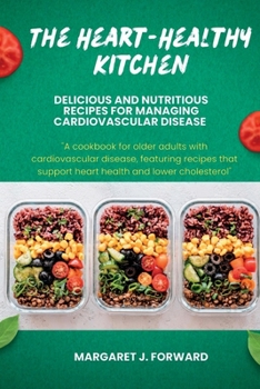 Paperback The Heart-Healthy Kitchen: Delicious and Nutritious Recipes for Managing Cardiovascular Diseases [Large Print] Book