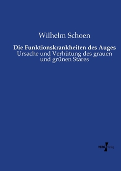 Paperback Die Funktionskrankheiten des Auges: Ursache und Verhütung des grauen und grünen Stares [German] Book