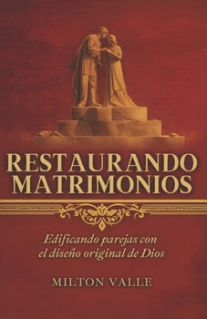 Paperback Restaurando matrimonios: Edificando parejas con el diseño original de Dios [Spanish] Book