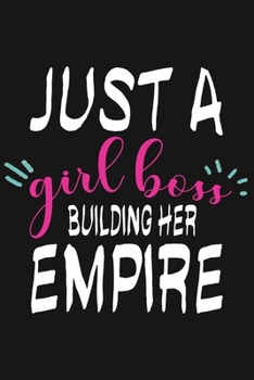 Paperback Just A Girl Boss Building Her Empire: girl Boss Notebook(6x9", 110 Pages), Lined Journal To Write In - Appreciation Gift for lady boss, Women Entrepre Book