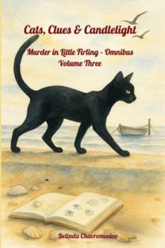 Cats, Clues & Candlelight. Murder in Little Firling - Omnibus Volume Three.: The cat sees all — including the killer. (A Little Firling Mystery)