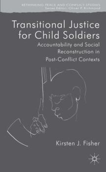 Hardcover Transitional Justice for Child Soldiers: Accountability and Social Reconstruction in Post-Conflict Contexts Book