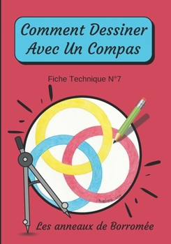 Paperback Comment Dessiner Avec Un Compas Fiche Technique N°7 Les anneaux de Borromée: Apprendre à Dessiner Pour Enfants de 6 ans Dessin Au Compas [French] Book