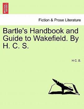 Paperback Bartle's Handbook and Guide to Wakefield. by H. C. S. Book