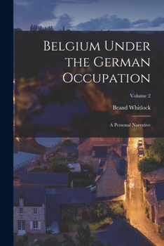 Paperback Belgium Under the German Occupation: A Personal Narrative; Volume 2 Book