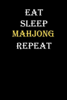 Eat,  Sleep,  Mahjong , Repeat Journal: White Lined Notebook / Journal/ Dairy/ planner funny gift for every hobby meme lover, 120 Pages, 6x9, Soft Cover, Matte Finish