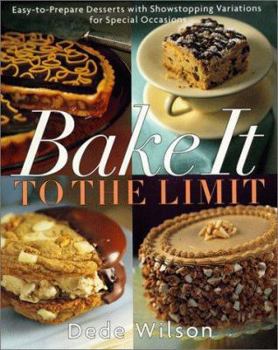 Hardcover Bake It to the Limit: Easy-To-Prepare Desserts with Show-Stopping Variations for Special Occasions Book