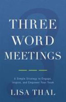Paperback Three Word Meetings: A Simple Strategy to Engage, Inspire, and Empower Your Team Book