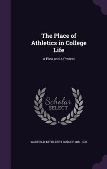 The place of athletics in college life: A plea and a protest