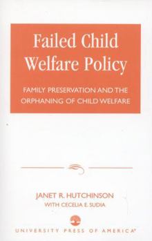 Paperback Failed Child Welfare Policy: Family Preservation and the Orphaning of Child Welfare Book