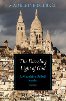 Paperback The Dazzling Light of God: A Madeleine Delbrêl Reader Book