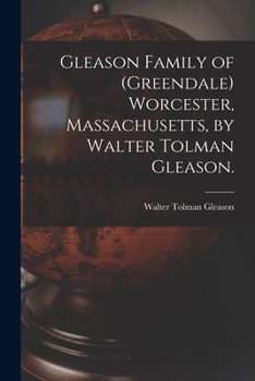 Paperback Gleason Family of (Greendale) Worcester, Massachusetts, by Walter Tolman Gleason. Book