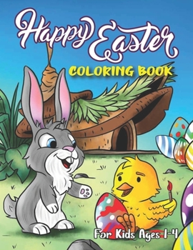 Paperback Happy Easter Coloring Book For Kids Ages 1-4: Easter Coloring Book For Toddlers Easter Books Easter Coloring Books For Kids Ages 2-4 Easter Coloring B Book