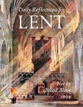 Paperback Not by Bread Alone: Daily Reflections for Lent 2004 Book