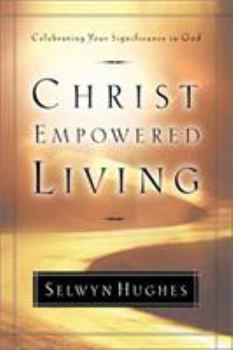 Hardcover Christ Empowered Living: Celebrating Your Significance in God Book