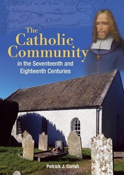 The Catholic Community in the Seventeenth and Eighteenth Centuries - Book  of the Helicon History of Ireland