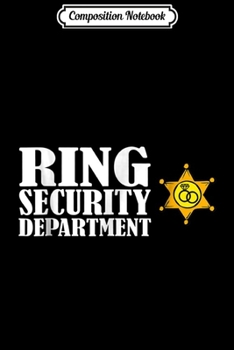Paperback Composition Notebook: Ring Security Departmen for Bearer Wedding Boys Party Journal/Notebook Blank Lined Ruled 6x9 100 Pages Book