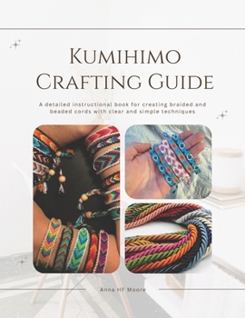 Paperback Kumihimo Crafting Guide: A detailed instructional book for creating braided and beaded cords with clear and simple techniques Book