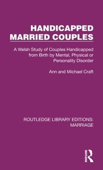 Hardcover Handicapped Married Couples: A Welsh Study of Couples Handicapped from Birth by Mental, Physical or Personality Disorder Book