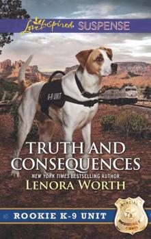 Truth And Consequences - Book #2 of the Rookie K-9 Unit