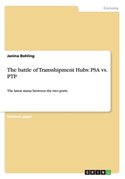 Paperback The battle of Transshipment Hubs: PSA vs. PTP: The latest status between the two ports Book