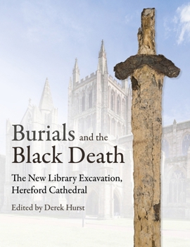 Hardcover Burials and the Black Death: The New Library Excavation, Hereford Cathedral Book