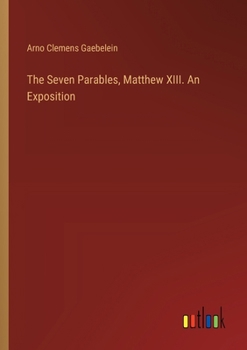 Paperback The Seven Parables, Matthew XIII. An Exposition Book