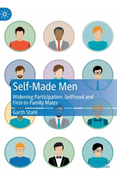Hardcover Self-Made Men: Widening Participation, Selfhood and First-In-Family Males Book