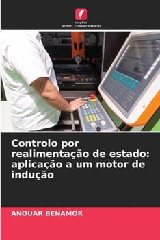 Controlo por realimentação de estado: aplicação a um motor de indução (Portuguese Edition)