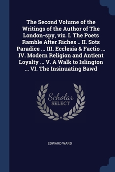 Paperback The Second Volume of the Writings of the Author of The London-spy, viz. I. The Poets Ramble After Riches .. II. Sots Paradice ... III. Ecclesia & Fact Book