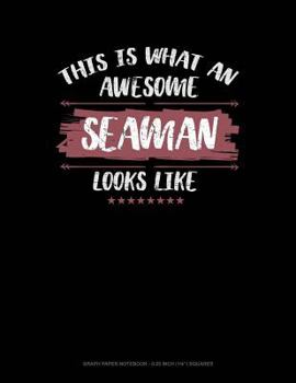 Paperback This Is What an Awesome Seaman Looks Like: Graph Paper Notebook - 0.25 Inch (1/4) Squares Book