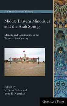 Hardcover Middle Eastern Minorities and the Arab Spring: Identity and Community in the Twenty-First Century Book