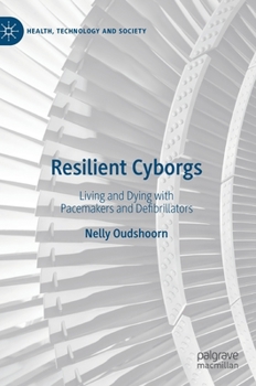 Hardcover Resilient Cyborgs: Living and Dying with Pacemakers and Defibrillators Book