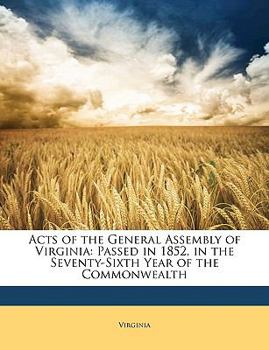 Paperback Acts of the General Assembly of Virginia: Passed in 1852, in the Seventy-Sixth Year of the Commonwealth Book