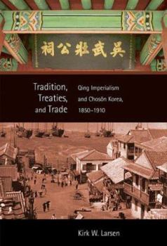 Hardcover Tradition, Treaties, and Trade: Qing Imperialism and Choson Korea, 1850-1910 Book