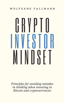 Paperback Crypto Investor Mindset - Principles for avoiding mistakes in thinking when investing in Bitcoin and cryptocurrencies Book