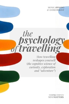 The Psychology of Travelling: How travelling reshapes yourself (the cognitive science of curiosity, exploration and “adventure”)