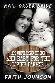 Paperback Mail Order Bride: An Orphaned Bride and Baby For the Loving Farmer: Clean and Wholesome Western Historical Romance Book