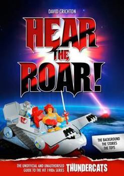 Paperback Hear the Roar! the Unofficial and Unauthorised Guide to the Hit 1980s Series Thundercats Book