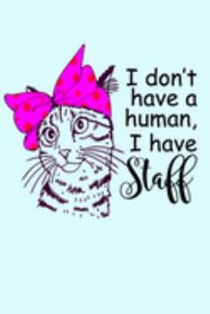 I Don't Have Humans, I Have Staff (6x9 Notebook): Cat Theme Notebook Kitty with Hair Bow Sassy Saying.  Journal, Diary with 120 Lined Pages, 6"x9" Soft Blue Cover.