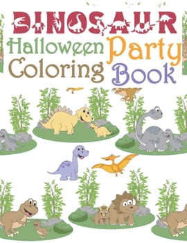 Paperback Dinosaur Halloween Party Coloring Book: Dinosaur Halloween Activity Book For Kids - Coloring, Dot To Dot, Cute and Fun Dinosaur Coloring Book for Kids Book