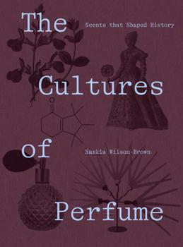 Hardcover The Cultures of Perfume: Scents That Shaped History Book