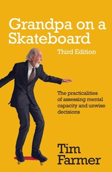 Paperback Grandpa on a Skateboard: The Practicalities of Assessing Mental Capacity and Unwise Decisions Book
