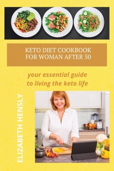 Keto Diet Cookbook for Women After 50: Your Essential Guide to Living the Keto Life