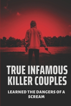 True Infamous Killer Couples: Learned The Dangers Of A Scream: Murders Crime Story