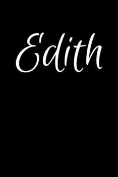 Edith: Notebook Journal for Women or Girl with the name Edith - Beautiful Elegant Bold & Personalized Gift - Perfect for Leaving Coworker Boss Teacher ... or Graduation - 6x9 Diary or A5 Notepad.