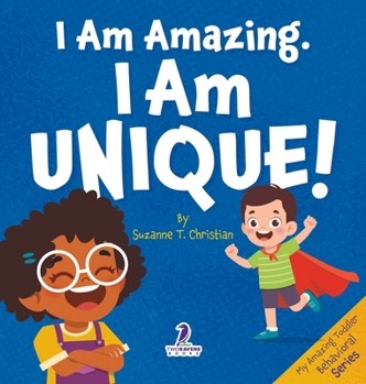 I Am Amazing. I Am Unique!: Confidence and Self-Acceptance Affirmations for Toddlers (Ages 2-4) (My Amazing Toddler Behavioral)