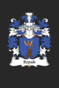 Szpak: Szpak Coat of Arms and Family Crest Notebook Journal (6 x 9 - 100 pages)